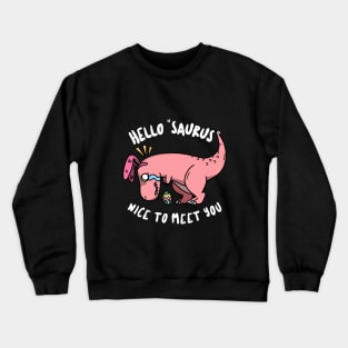 Hello "Saurus" Nice to Meet You Crewneck Sweatshirt